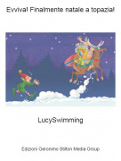 LucySwimming - Evviva! Finalmente natale a topazia!