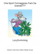 LucySwimming - Che Sport Formaggioso Far&ograve; Da Grande???