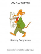 Sammy Gorgonzola - CIAO A TUTTI!!!