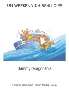 Sammy Gorgonzola - UN WEEKEND DA SBALLO!!!!!!
