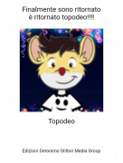 Topodeo - Finalmente sono ritornato​​​​​​&egrave; ritornato topodeo!!!!