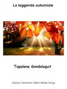​​​Topolene Gondolsquit - La leggenda autunnale