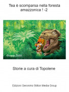 Storie a cura di Topolene - Tea &egrave; scomparsa nella foresta amazzonica ! -2