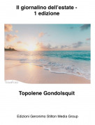 Topolene Gondolsquit - Il giornalino dell&rsquo;estate - 1 edizione