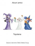 Topolene - Alcuni amici