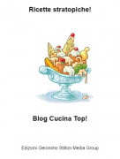Blog Cucina Top! - Ricette stratopiche!