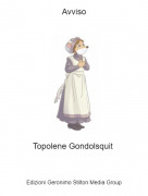 Topolene Gondolsquit - Avviso
