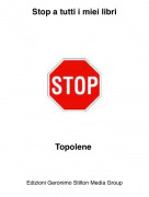 Topolene - Stop a tutti i miei libri