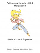 Storie a cura di Topolene - Patty &egrave; sparita nella citt&agrave; di Hollywood !