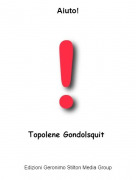 Topolene Gondolsquit - Aiuto!