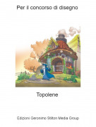 Topolene - Per il concorso di disegno