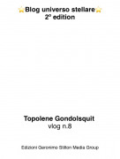 Topolene Gondolsquit vlog n.8 - ⭐️Blog universo stellare⭐️2&ordm; edition
