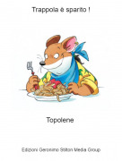 Topolene - Trappola &egrave; sparito !