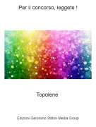 Topolene - Per il concorso, leggete !