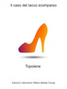 Topolene - Il caso del tacco scomparso