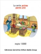 espia 13000 - La serie animeparte uno