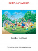 bomber topoloso - GUIDA ALL' AMICIZIA
