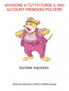 bomber topoloso - AVVISONE A TUTTI!! FORSE IL MIO ACCOUNT PRENDER&Agrave; POLVERE!