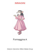 Formaggina A - IMMAGINI
