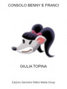 GIULIA TOPINA - CONSOLO BENNY E FRANCI