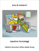 topotina formaleggi - aria di mistero!