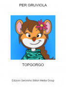TOPGORGO - PER GRUVIOLA