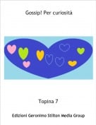 Topina 7 - Gossip! Per curiosit&agrave;