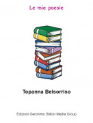Topanna Belsorriso - Le mie poesie
