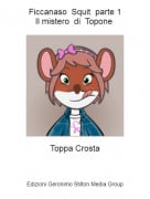 Toppa Crosta - Ficcanaso Squit parte 1Il mistero di Topone