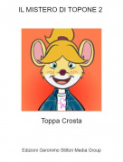 Toppa Crosta - IL MISTERO DI TOPONE 2