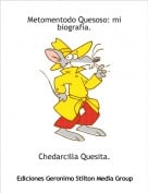 Chedarcilla Quesita. - Metomentodo Quesoso: mi biografia.