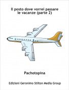 Pachotopina - Il posto dove vorrei passare le vacanze (parte 2)