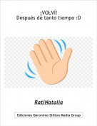 RatiNatalia - &iexcl;VOLV&Iacute;!Despu&eacute;s de tanto tiempo :D