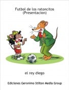 el rey diego - Futbol de los ratoncitos(Presentacion)