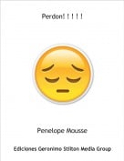 Penelope Mousse - Perdon! ! ! ! !