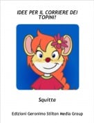 Squitta - IDEE PER IL CORRIERE DEI TOPINI!