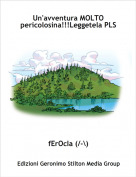 fErOcIa (/-\) - Un'avventura MOLTO pericolosina!!!Leggetela PLSS
