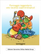 lentiggini - Formaggio leggendariouna vacanza superstratopica!