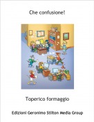 Toperico formaggio - Che confusione!