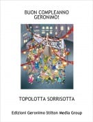 TOPOLOTTA SORRISOTTA - BUON COMPLEANNO GERONIMO!