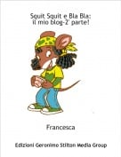 Francesca - Squit Squit e Bla Bla:il mio blog-2' parte!