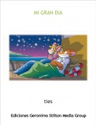 ties - MI GRAN DIA