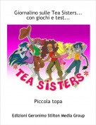 Piccola topa - Giornalino sulle Tea Sisters... con giochi e test...