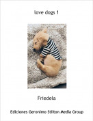 Friedela - love dogs 1