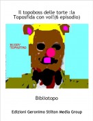 Bibliotopo - Il topoboss delle torte :la Toposfida con voi!(6 episodio)