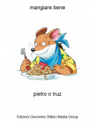pietro o truz - mangiare bene