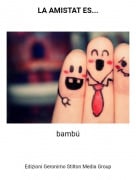 bamb&uacute; - LA AMISTAT ES...