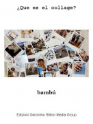 bamb&uacute; - &iquest;Que es el collage?
