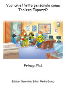 Princy Pick - Vuoi un effetto personale come Topizza Topozzi?