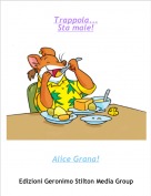 Alice Grana! - Trappola...Sta male!